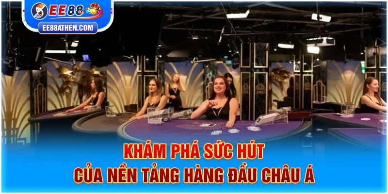 Khám phá sức hút của nền tảng hàng đầu Châu Á