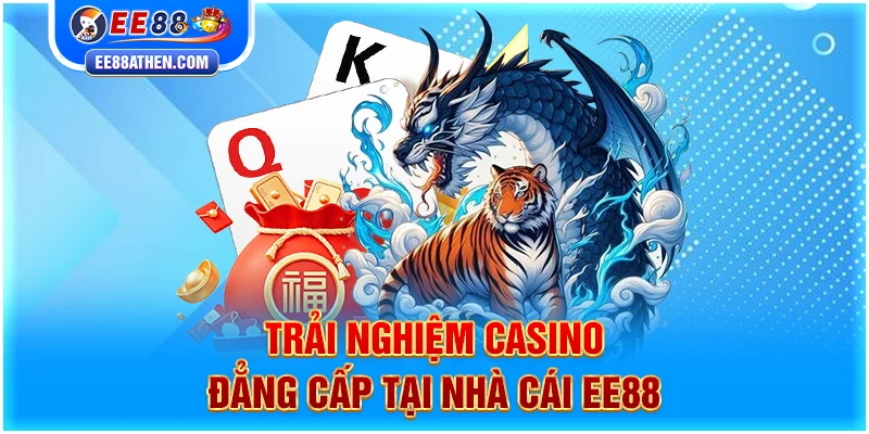 Trải nghiệm Casino đẳng cấp tại nhà cái EE88