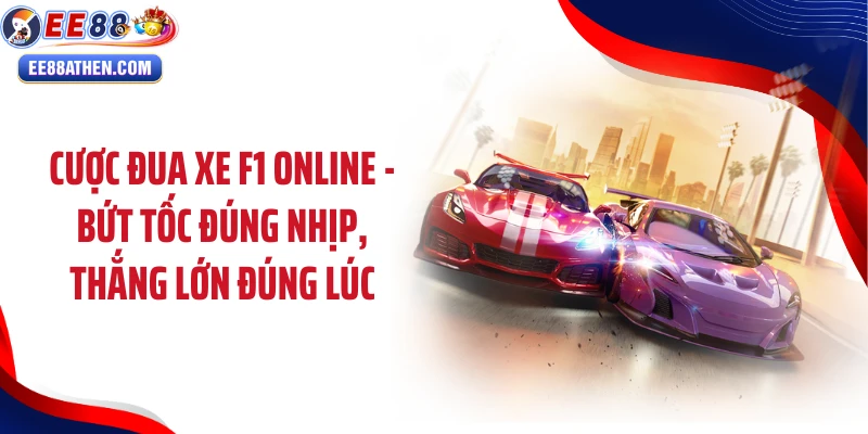 Cược Đua Xe F1 Online - Bứt Tốc Đúng Nhịp, Thắng Lớn Đúng Lúc